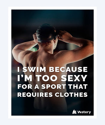 Watery zwemposter - I swim because i´m too sexy